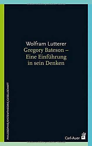 Gregory Bateson - Eine Einführung in sein Denken (Systemische Horizonte)