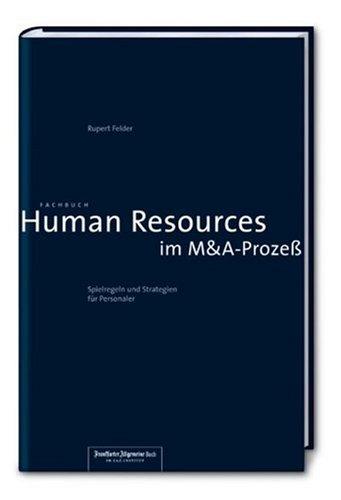 Human Resources im M&A-Prozeß: Spielregeln und Strategien für Personaler