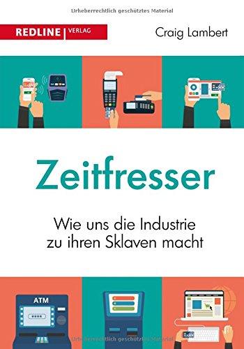 Zeitfresser: Wie uns die Industrie zu ihren Sklaven macht