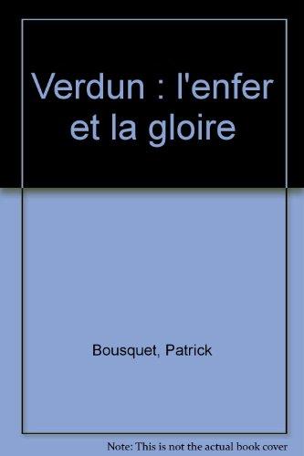 Verdun : l'enfer et la gloire