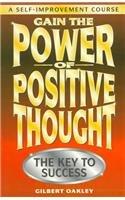 Gain the Power of Positive Thought.: The Key to Success (A self-improvement)