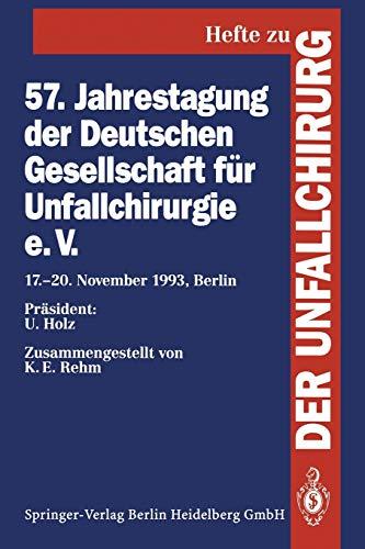 57. Jahrestagung der Deutschen Gesellschaft für Unfallchirurgie e.V.: 17.–20. November 1993, Berlin (Hefte zur Zeitschrift "Der Unfallchirurg", 241, Band 241)