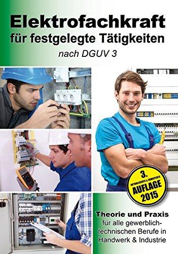 Elektrofachkraft für festgelegte Tätigkeiten nach DGUV 3: Theorie und Praxis für alle gewerblich-technischen Berufe in Handwerk & Industrie