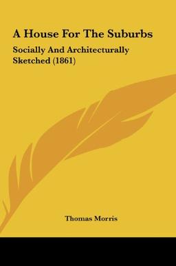 A House For The Suburbs: Socially And Architecturally Sketched (1861)