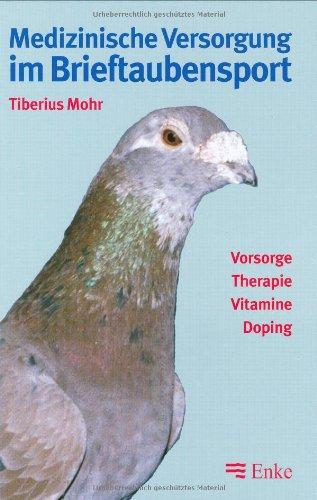 Medizinische Versorgung im Brieftaubensport: Vorsorge - Therapie - Vitamine - Doping