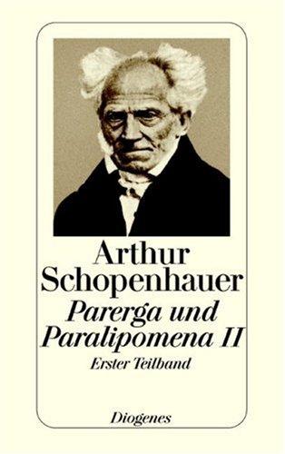 Parerga und Paralipomena II/1: Kleinere philosophische Schriften. (Zürcher Ausgabe, Werke in zehn Bänden, 9): TEILBD II, Tl 1