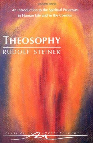 Theosophy: An Introduction to the Spiritual Processes in Human Life and in the Cosmos (Classics in Anthroposophy)