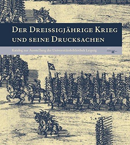 Der Dreißigjährige Krieg und seine Drucksachen (Schriften aus der Universitätsbibliothek Leipzig)