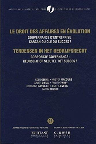 Le droit des affaires en évolution. Vol. 21. Gouvernance d'entreprise : carcan ou clé du succès ?. Corporate governance : keurslijf of sleutel tot succes ?. Tendensen in het bedrijfsrecht. Vol. 21. Gouvernance d'entreprise : carcan ou clé du succès ?. C...