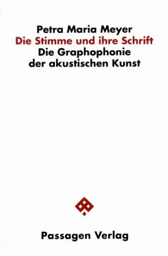 Die Stimme und ihre Schrift. Die Graphophonie der akustischen Kunst