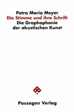 Die Stimme und ihre Schrift. Die Graphophonie der akustischen Kunst