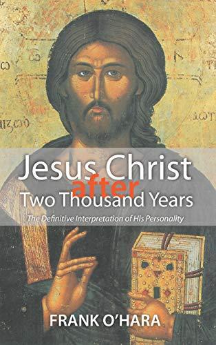 Jesus Christ after Two Thousand Years: The Definitive Interpretation of His Personality