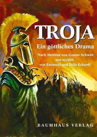 Troja. Ein göttliches Drama. Nach Motiven von Gustav Schwab neu erzählt