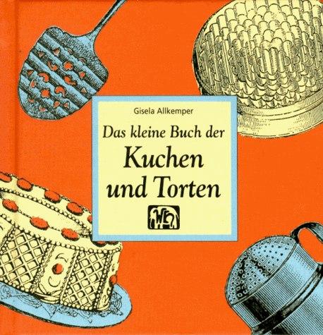 Das kleine Buch der Kuchen und Torten