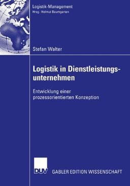 Logistik in Dienstleistungsunternehmen: Entwicklung einer prozessorientierten Konzeption (Logistik-Management)