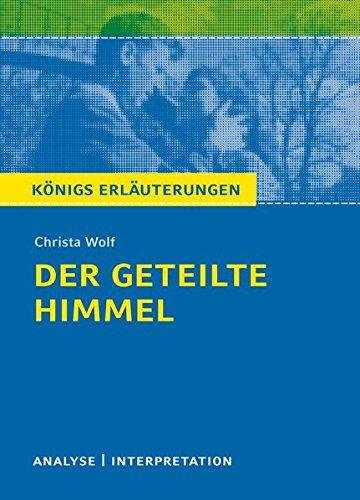 Der geteilte Himmel. Königs Erläuterungen: Textanalyse und Interpretation mit ausführlicher Inhaltsangabe und Abituraufgaben mit Lösungen