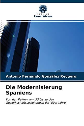 Die Modernisierung Spaniens: Von den Pakten von '53 bis zu den Gewerkschaftsbeziehungen der '80er Jahre