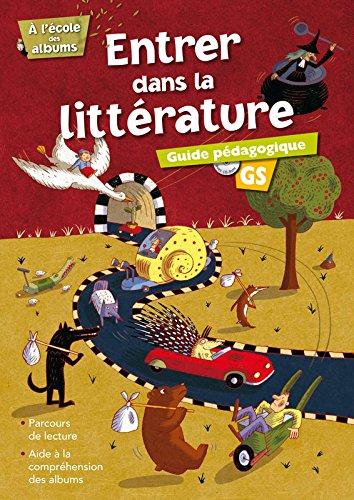 Entrer dans la littérature GS : guide pédagogique