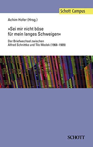 »Sei mir nicht böse für mein langes Schweigen«: Der Briefwechsel zwischen Alfred Schnittke und Tilo Medek (1968–1989) (Schott Campus)