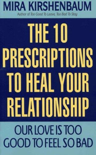 Our Love Is Too Good to Feel So Bad: Ten Prescriptions To Heal Your Relationship