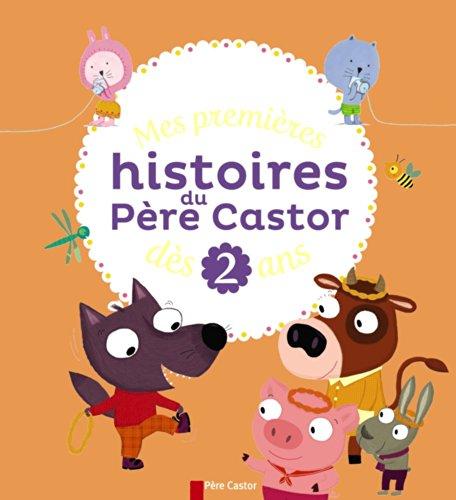 Mes premières histoires du Père Castor : dès 2 ans