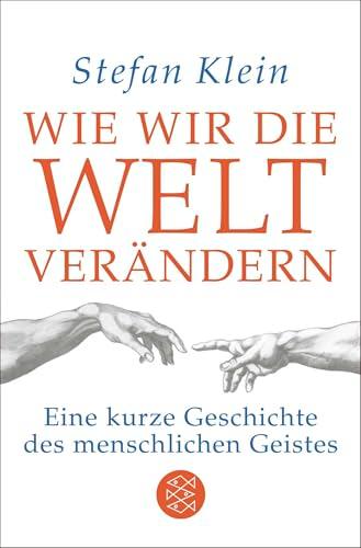 Wie wir die Welt verändern: Eine kurze Geschichte des menschlichen Geistes