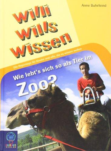 Wie lebt sich's so als Tier im Zoo: Willi wills wissen Bd. 3