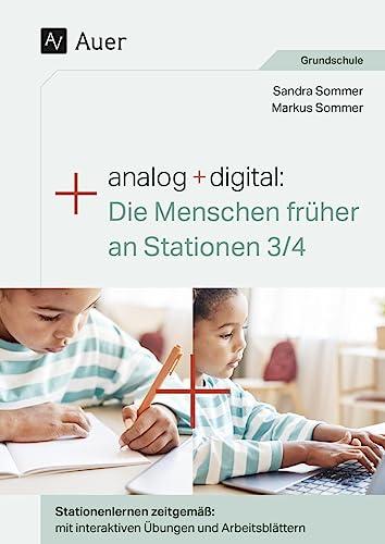 Analog + digital Die Menschen früher an Stationen: Stationenlernen zeitgemäß: mit interaktiven Übungen und Arbeitsblättern (3. und 4. Klasse)