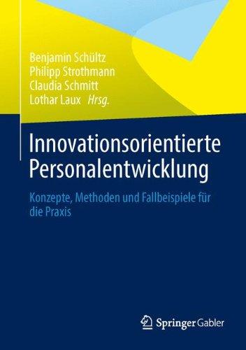 Innovationsorientierte Personalentwicklung: Konzepte, Methoden und Fallbeispiele für die Praxis