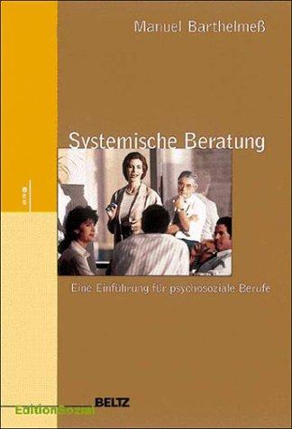 Systemische Beratung. Eine Einführung für psychosoziale Berufe