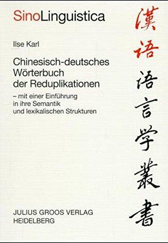 Chinesisch-deutsches Wörterbuch der Reduplikationen: Mit einer Einführung in ihre Semantik und lexikalischen Strukturen (Sinolinguistica)