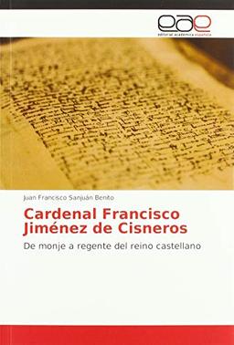 Cardenal Francisco Jiménez de Cisneros: De monje a regente del reino castellano