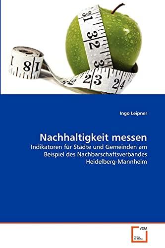 Nachhaltigkeit messen: Indikatoren für Städte und Gemeinden am Beispiel des Nachbarschaftsverbandes Heidelberg-Mannheim