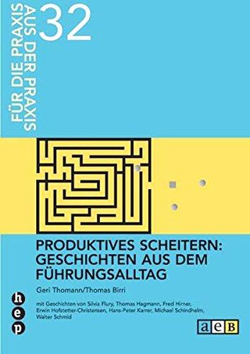 Produktives Scheitern: Geschichten aus dem Führungsalltag (Für die Praxis - Aus der Praxis)