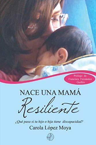 Nace una mamá resiliente: ¿Qué pasa cuando tu hijo o hija tiene discapacidad?