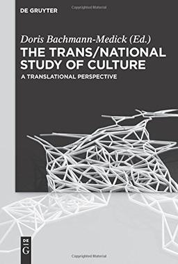 The Trans/National Study of Culture: A Translational Perspective (Concepts for the Study of Culture)