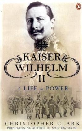 Kaiser Wilhelm II: A Life in Power