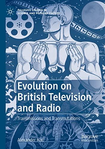 Evolution on British Television and Radio: Transmissions and Transmutations (Palgrave Studies in Science and Popular Culture)