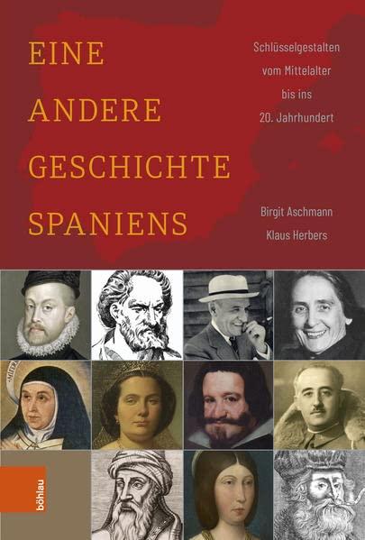 Eine andere Geschichte Spaniens: Schlüsselgestalten vom Mittelalter bis ins 20. Jahrhundert