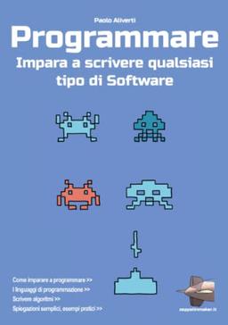 Programmare: Impara a scrivere qualsiasi tipo di software