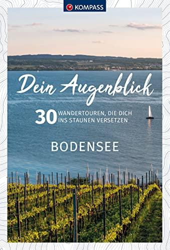 KOMPASS Dein Augenblick Bodensee: 30 Wandertouren, die dich ins Staunen versetzen. (KOMPASS-Themen-Wanderführer, Band 1309)