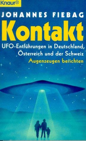 Kontakt. UFO-Entführungen in Deutschland, Österreich und der Schweiz. Augenzeugen berichten.