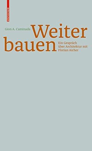 Gion A. Caminada. Unterwegs zum Bauen: Ein Gespräch über Architektur mit Florian Aicher