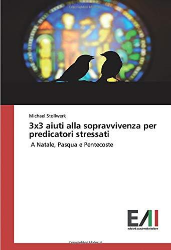 3x3 aiuti alla sopravvivenza per predicatori stressati: A Natale, Pasqua e Pentecoste