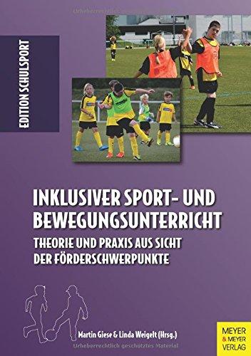 Inklusiver Sport- und Bewegungsunterricht: Theorie und Praxis aus Sicht der Förderschwerpunkte (Edition Schulsport, Band 34)