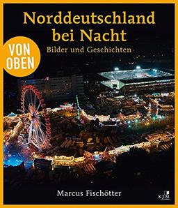 Von oben: Norddeutschland bei Nacht: Bilder und Geschichten