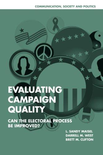 Evaluating Campaign Quality: Can The Electoral Process Be Improved? (Communication, Society and Politics)