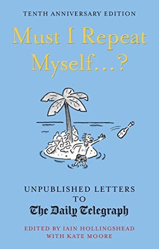 Must I Repeat Myself...?: Unpublished Letters to the Daily Telegraph