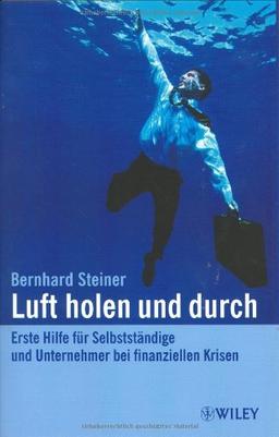 Luft holen und durch. Erste Hilfe für Selbstständige und Unternehmer bei finanziellen Krisen.