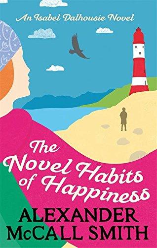 The Novel Habits of Happiness: Isabel Dalhousie 10 (Isabel Dalhousie Novels)